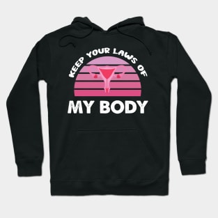 Pro-Choice Feminist Keep Your Laws Of My Body Retro Design Gift Hoodie